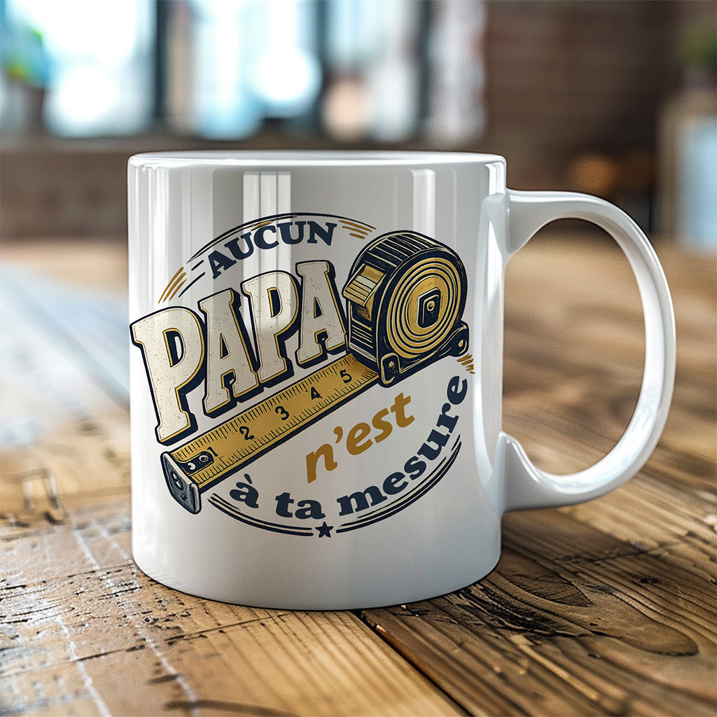 Mug « Aucun Papa n'est à ta mesure »