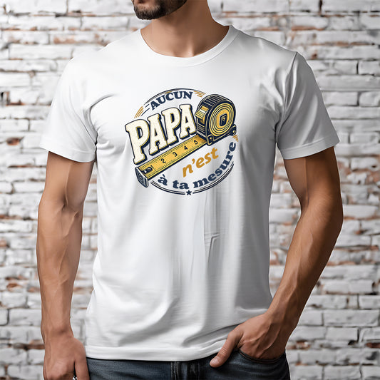 T-shirt Homme « Aucun Papa n'est à ta mesure »